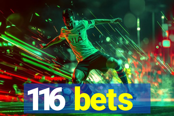 116 bets